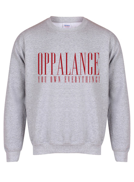 Oppalance You Own Everything! - Unisex Fit Sweater