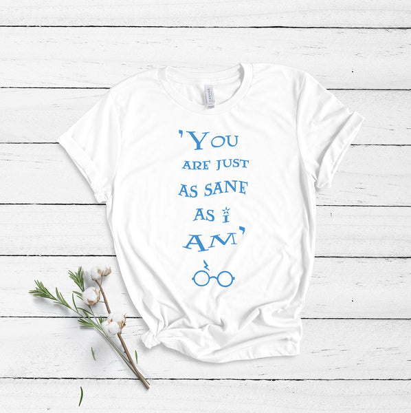 You Are Just As Sane As I Am - White - Unisex T-Shirt