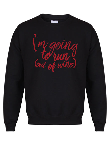 I'm Going to Run (Out of Wine) - Unisex Fit Sweater