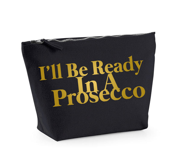 I'll Be Ready In A Prosecco - Make Up/Cosmetics Bag