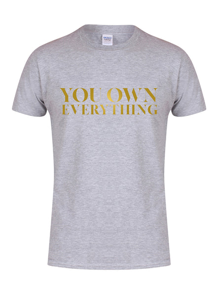 You Own Everything - Unisex T-Shirt