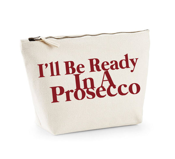 I'll Be Ready In A Prosecco - Make Up/Cosmetics Bag
