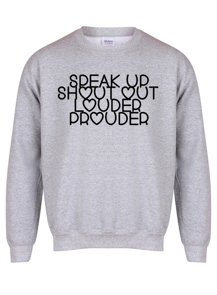 Speak Up, Shout Out, Louder, Prouder - Unisex Fit Sweater