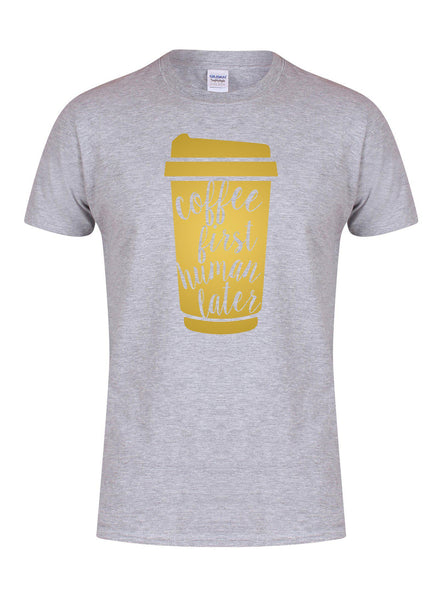Coffee First, Human Later - T-Shirt