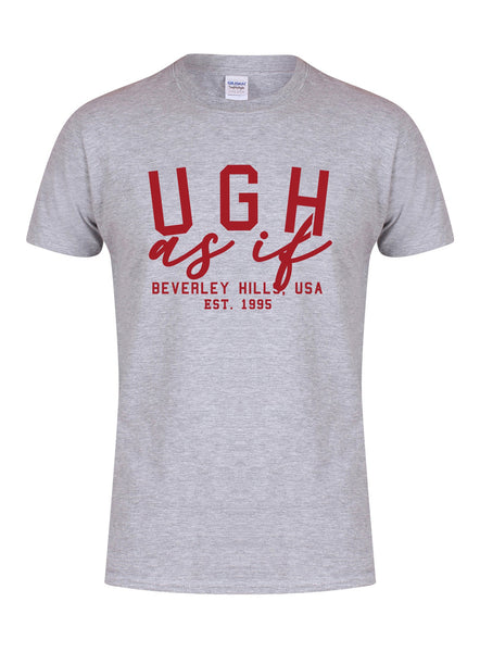 Ugh As If - Unisex T-Shirt