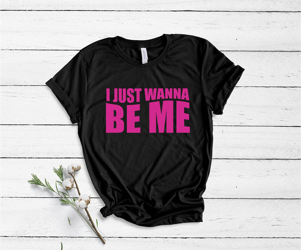 I Just Wanna Be Me - Unisex T-Shirt