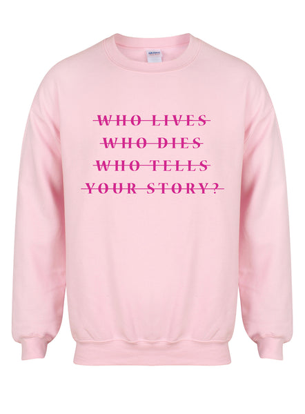 Who Lives Who Dies Who Tells Your Story? - Unisex Fit Sweater