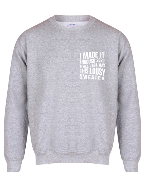 I Made It Through 2020 and All I Got was this Lousy Sweater - Unisex Fit Sweater