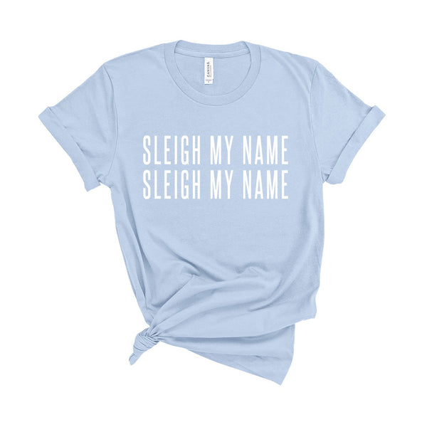 Sleigh My Name - Unisex Fit T-Shirt