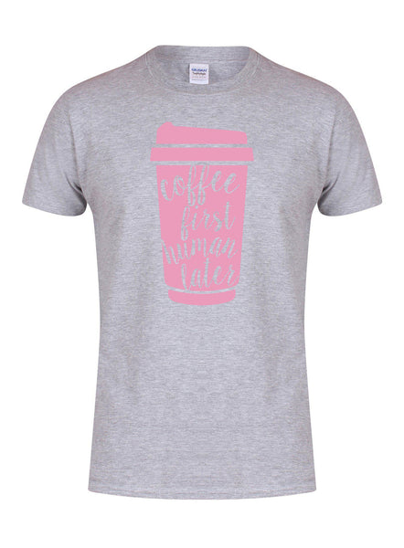 Coffee First, Human Later - T-Shirt