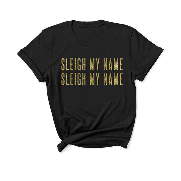 Sleigh My Name - Unisex Fit T-Shirt