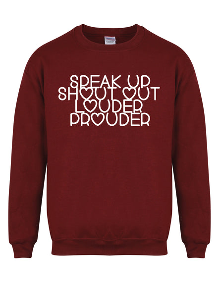 Speak Up, Shout Out, Louder, Prouder - Unisex Fit Sweater