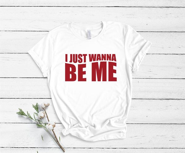 I Just Wanna Be Me - Unisex T-Shirt