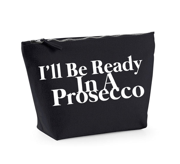 I'll Be Ready In A Prosecco - Make Up/Cosmetics Bag