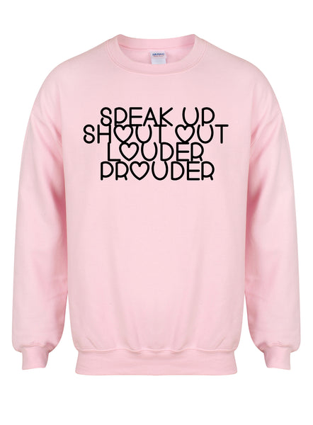 Speak Up, Shout Out, Louder, Prouder - Unisex Fit Sweater