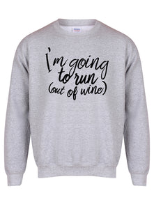 I'm Going to Run (Out of Wine) - Unisex Fit Sweater