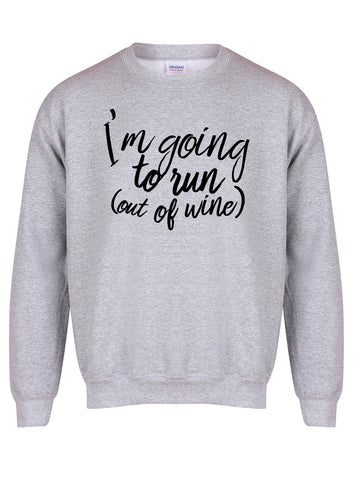 I'm Going to Run (Out of Wine) - Unisex Fit Sweater