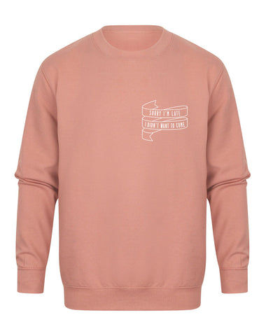 Sorry I'm Late I Didn't Want To Come - Unisex Fit Sweater