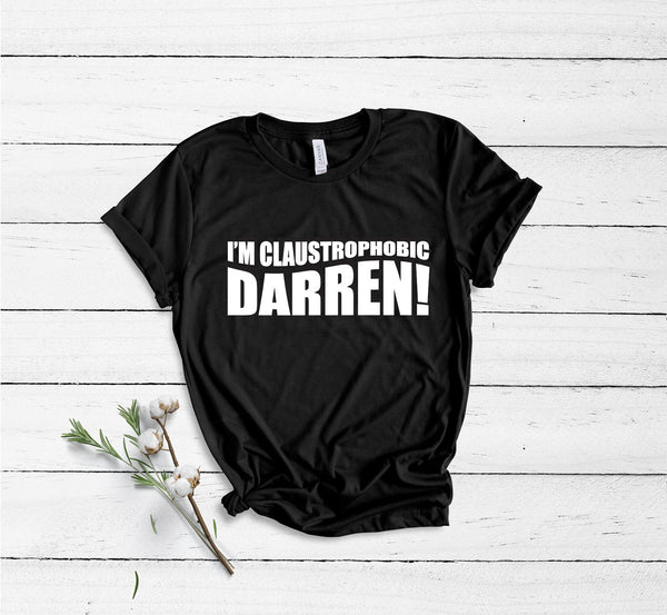 I'm Claustrophobic Darren! - Unisex T-Shirt