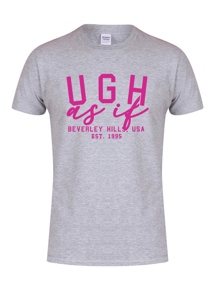 Ugh As If - Unisex T-Shirt