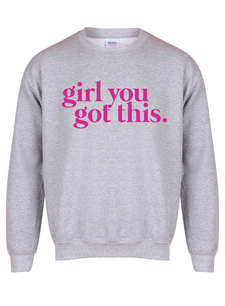 Girl You Got This - Unisex Fit Sweater