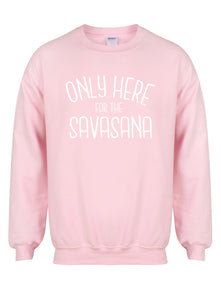 Only Here For The Savasana - Unisex Fit Sweater