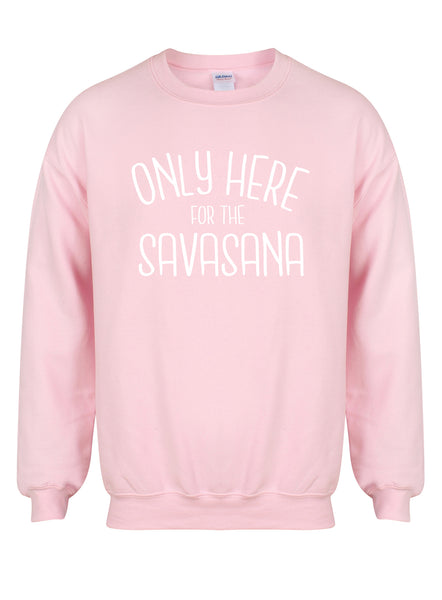 Only Here For The Savasana - Unisex Fit Sweater