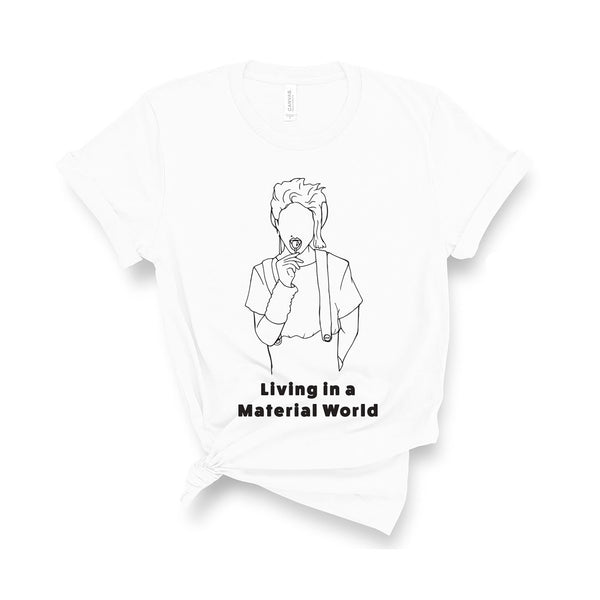 Living In a Material World - Unisex T-Shirt