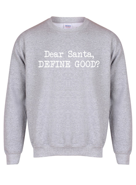 Dear Santa, Define Good? - Unisex Fit Sweater