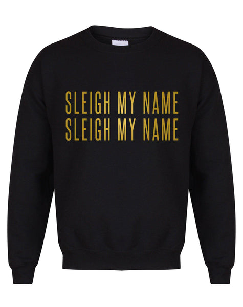 Sleigh My Name, Sleigh My Name - Unisex Fit Sweater
