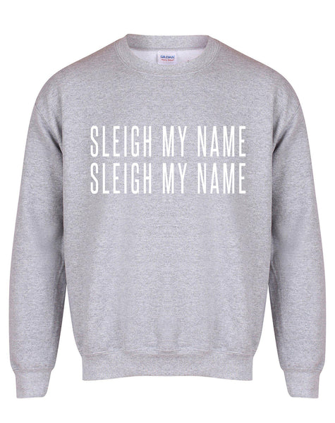 Sleigh My Name, Sleigh My Name - Unisex Fit Sweater