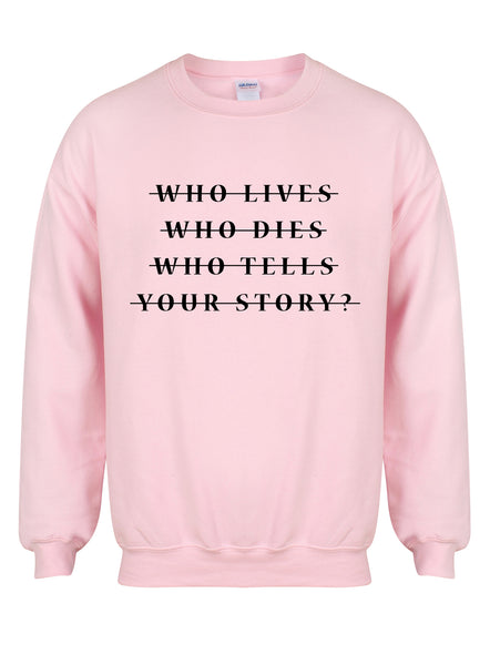 Who Lives Who Dies Who Tells Your Story? - Unisex Fit Sweater