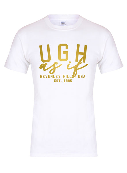 Ugh As If - Unisex T-Shirt