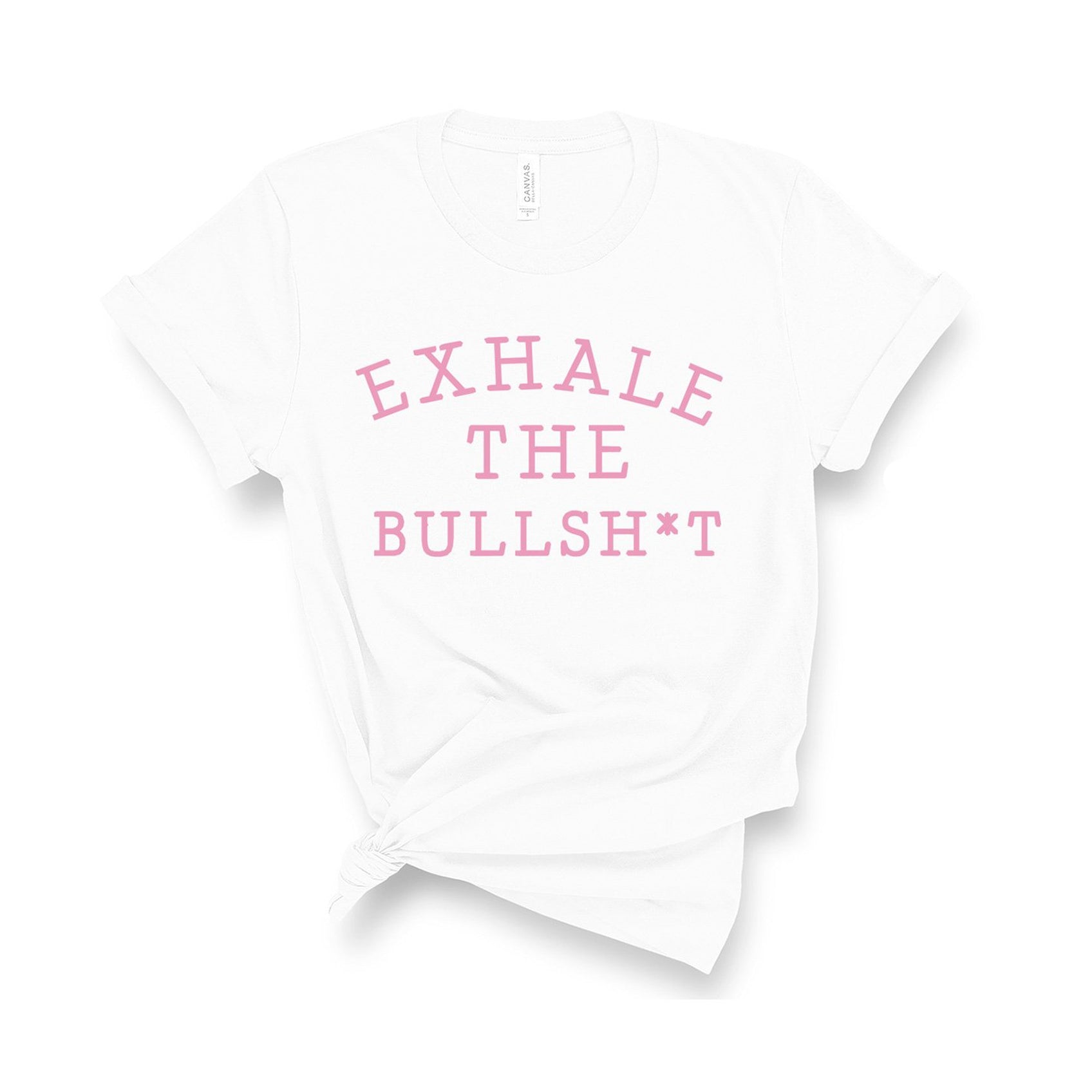 Exhale The Bullsh*t - Unisex Fit T-Shirt