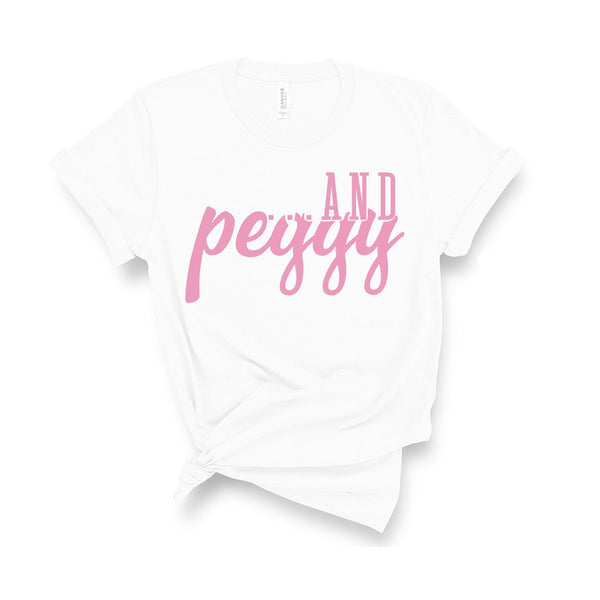 ...and Peggy! - Unisex Fit T-Shirt