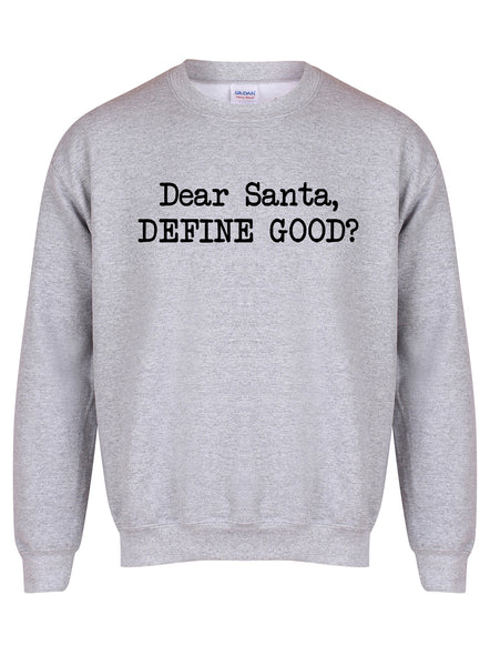Dear Santa, Define Good? - Unisex Fit Sweater