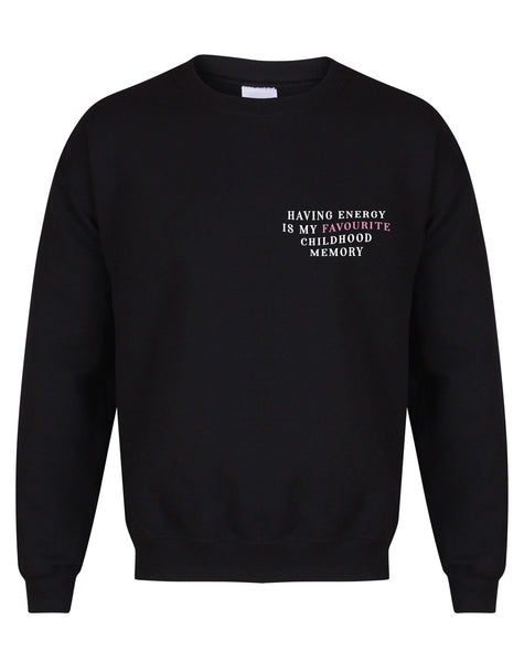 Having Energy Is My Favourite Childhood Memory - Unisex Fit Sweater