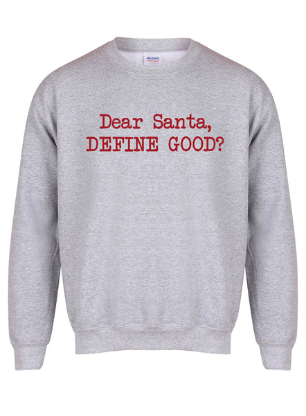 Dear Santa, Define Good? - Unisex Fit Sweater