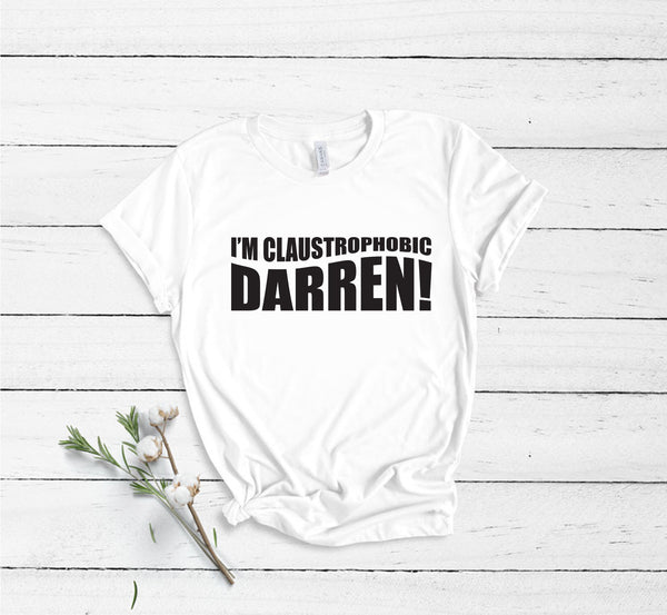 I'm Claustrophobic Darren! - Unisex T-Shirt