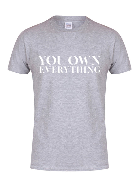 You Own Everything - Unisex T-Shirt