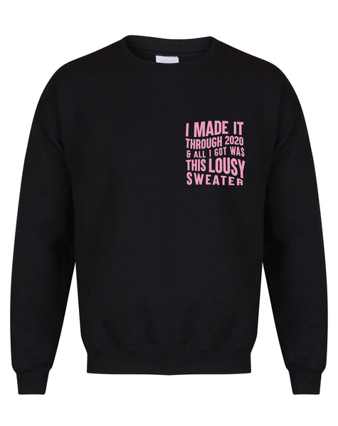 I Made It Through 2020 and All I Got was this Lousy Sweater - Unisex Fit Sweater
