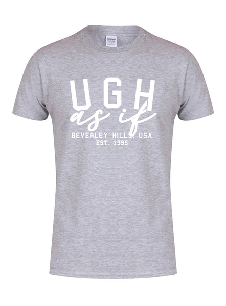 Ugh As If - Unisex T-Shirt