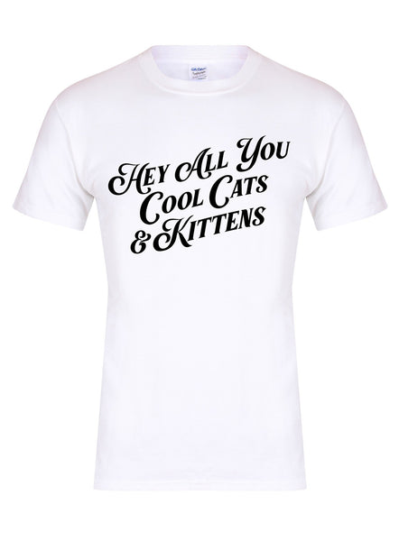 Hey All You Cool Cats & Kittens - Unisex T-Shirt