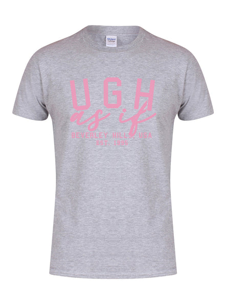 Ugh As If - Unisex T-Shirt