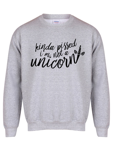 Kinda Pissed I'm Not a Unicorn - Unisex Fit Sweater