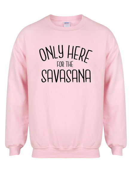 Only Here For The Savasana - Unisex Fit Sweater