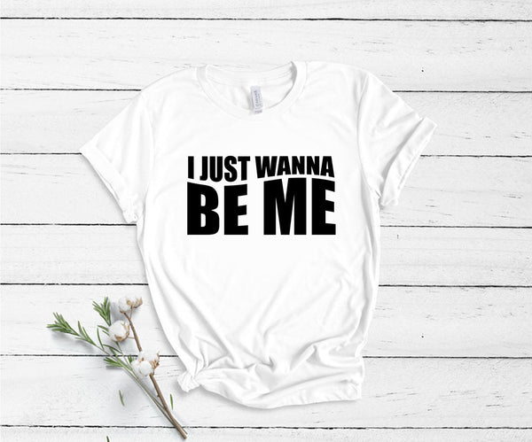 I Just Wanna Be Me - Unisex T-Shirt