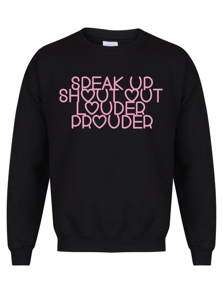 Speak Up, Shout Out, Louder, Prouder - Unisex Fit Sweater