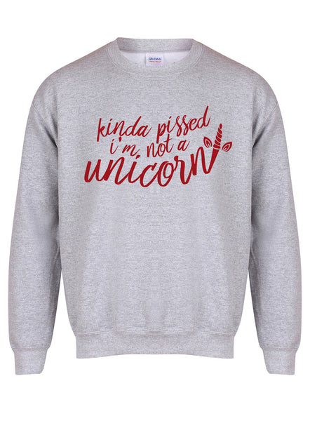 Kinda Pissed I'm Not a Unicorn - Unisex Fit Sweater