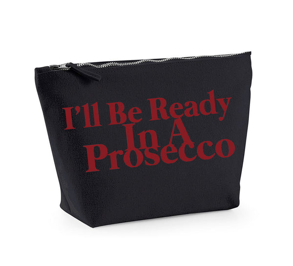 I'll Be Ready In A Prosecco - Make Up/Cosmetics Bag